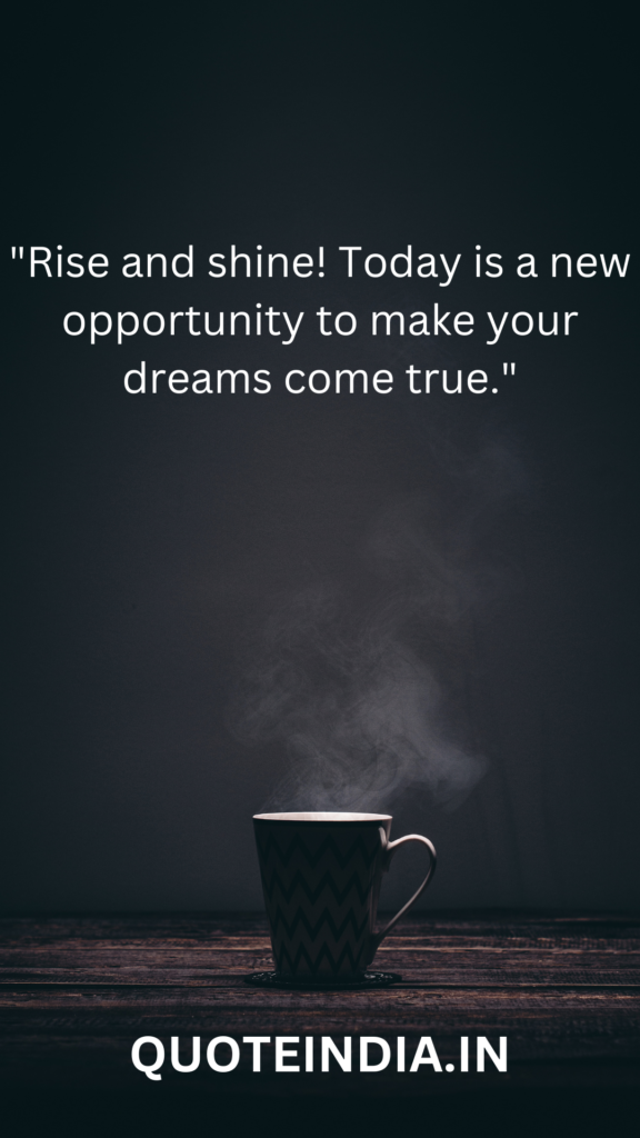 Good Morning Quotes "Rise and shine today is a new opportunity to make your dream come true."