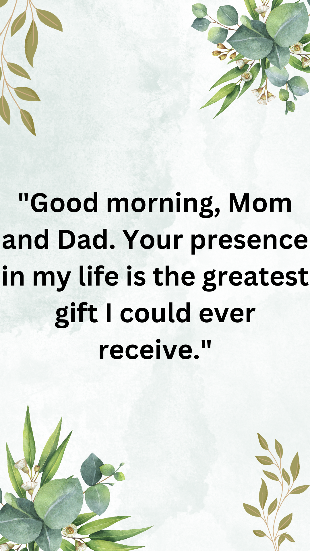 Good Morning Quotes For parent “Good morning, Mom and Dad. Your presence in my life is the greatest gift I could ever receive.”