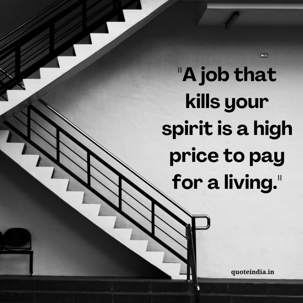 "A job that kills your spirit is a high price to pay for a living."