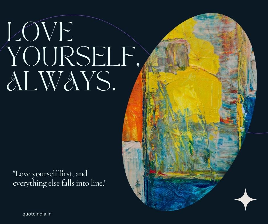 "Love yourself first, and everything else falls into line."